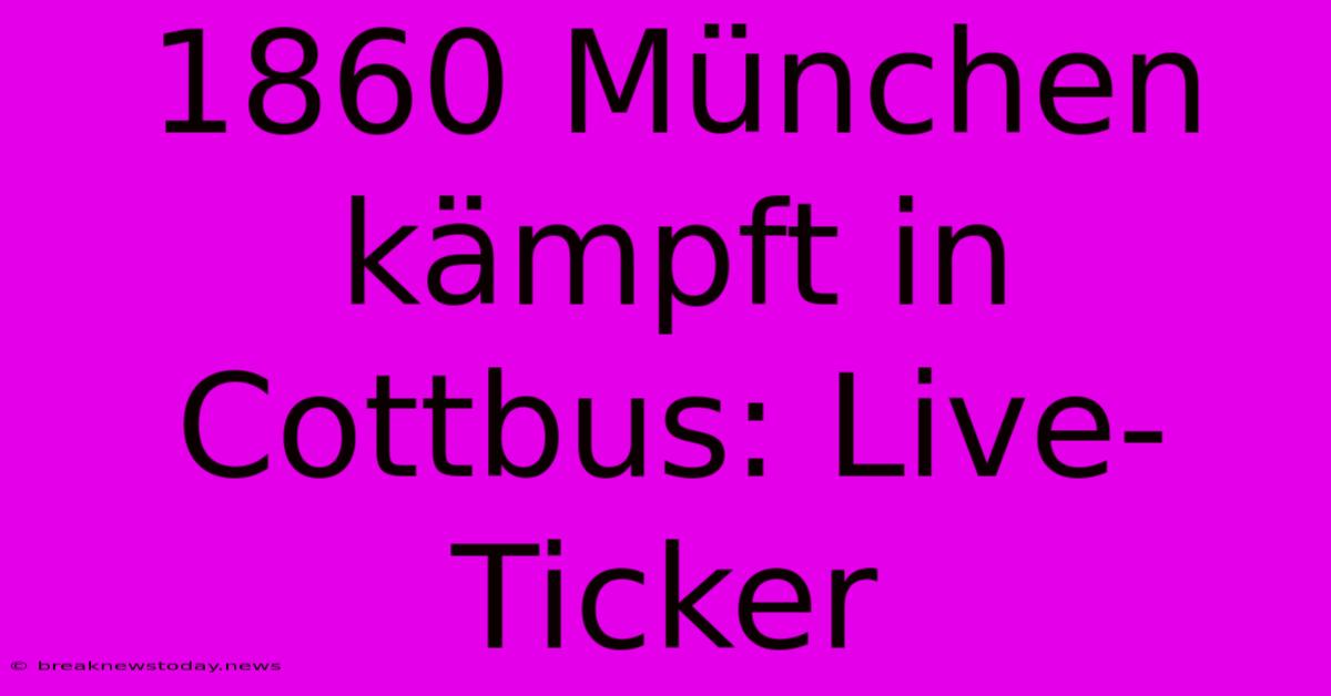 1860 München Kämpft In Cottbus: Live-Ticker 