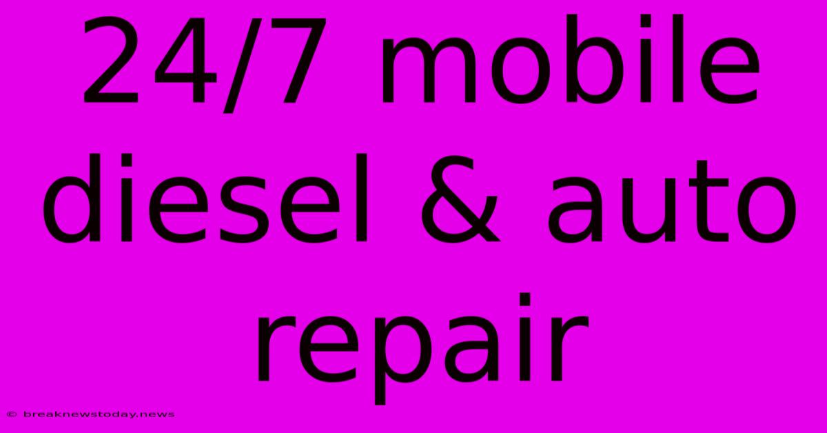 24/7 Mobile Diesel & Auto Repair