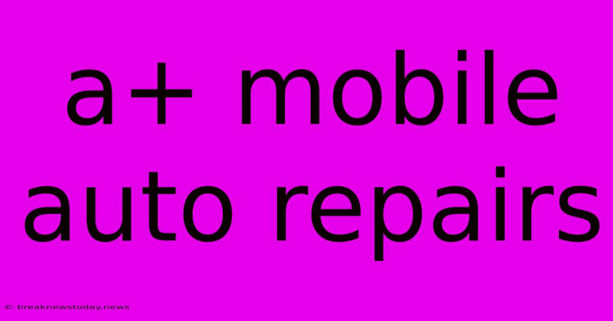 A+ Mobile Auto Repairs