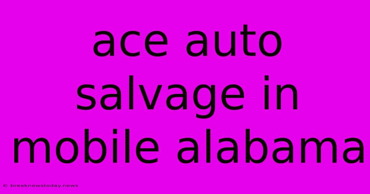 Ace Auto Salvage In Mobile Alabama