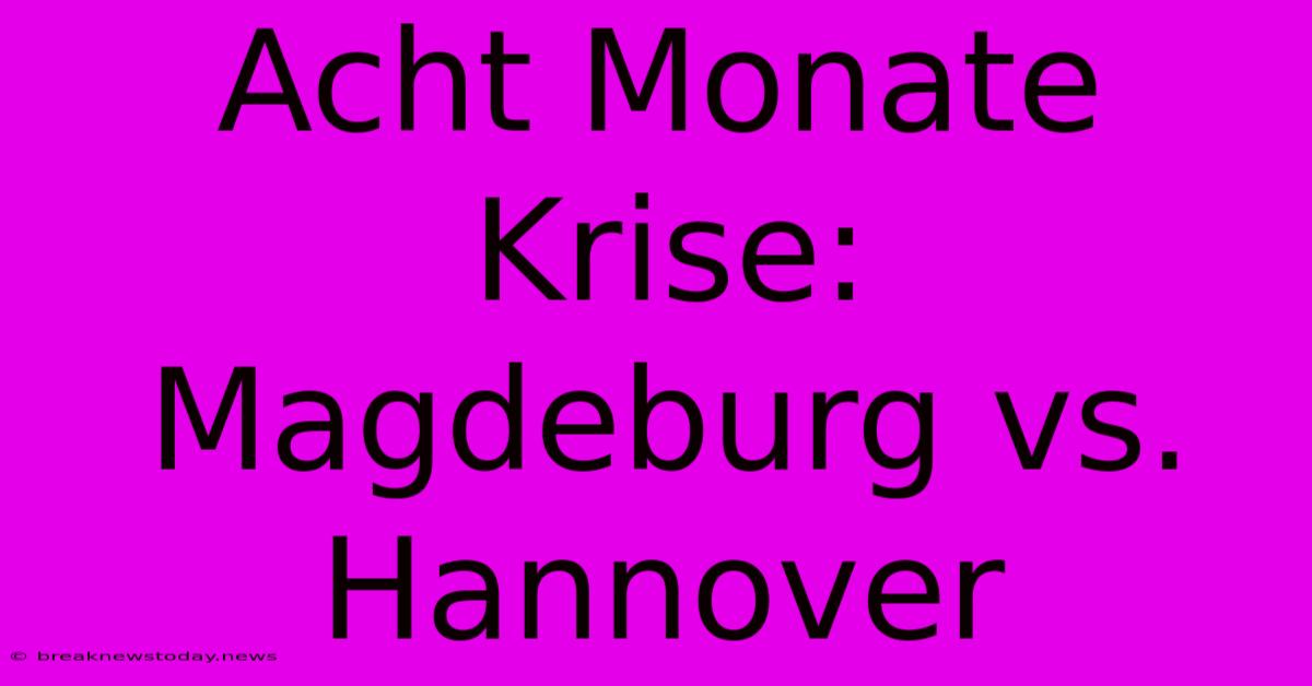 Acht Monate Krise:  Magdeburg Vs. Hannover 