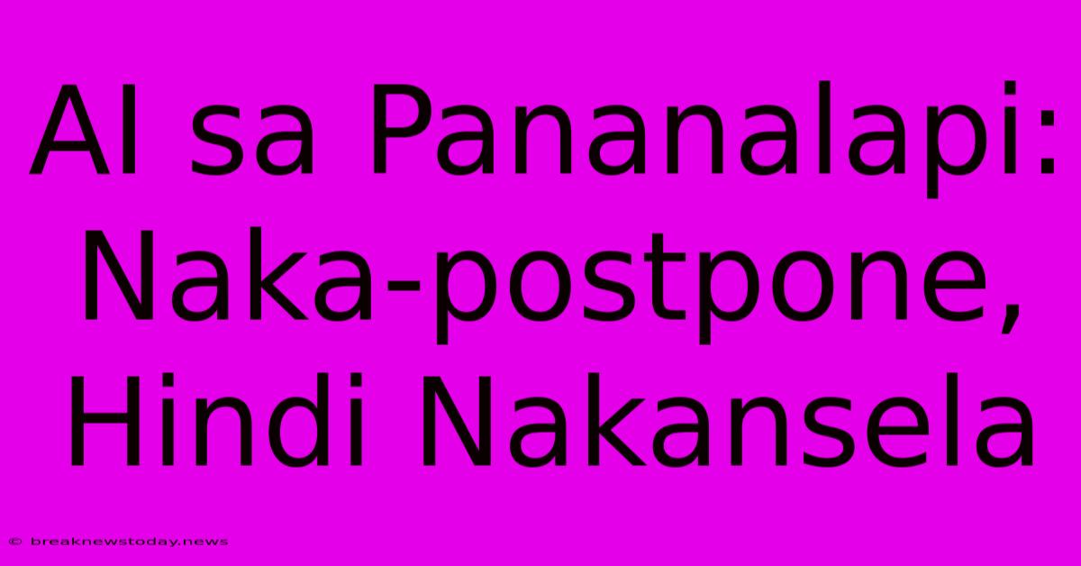 AI Sa Pananalapi: Naka-postpone, Hindi Nakansela