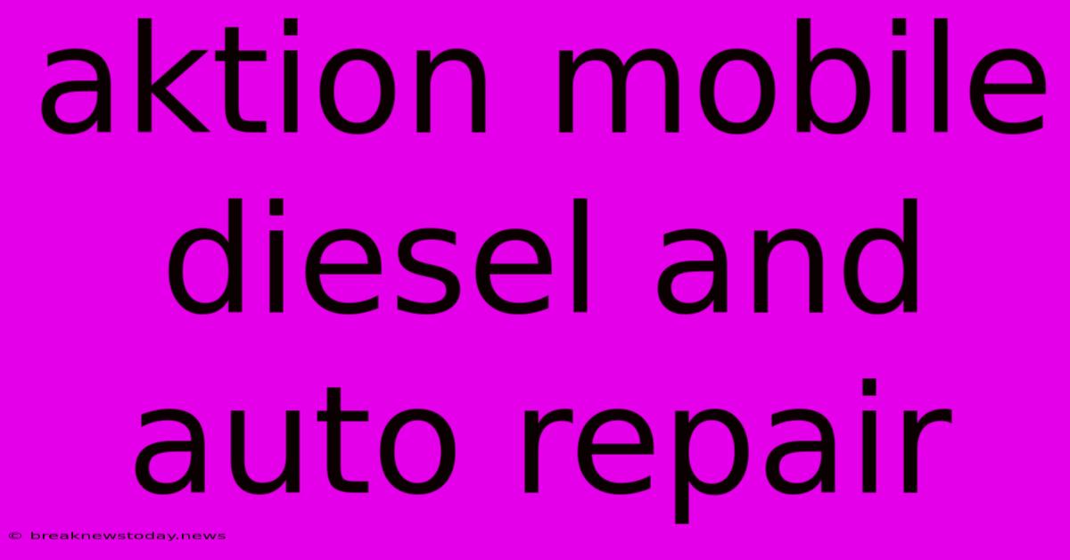 Aktion Mobile Diesel And Auto Repair