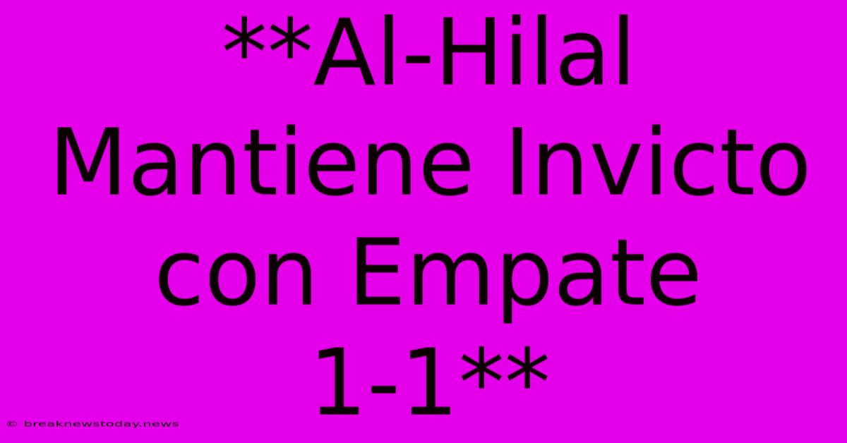 **Al-Hilal Mantiene Invicto Con Empate 1-1**