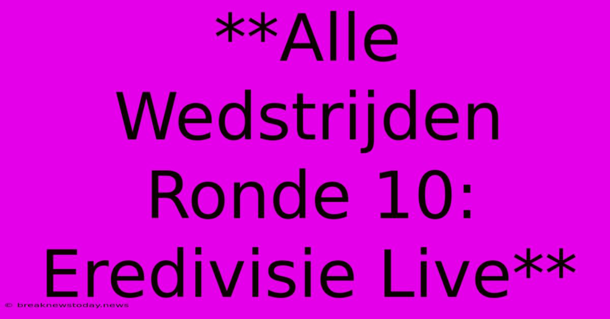 **Alle Wedstrijden Ronde 10: Eredivisie Live**