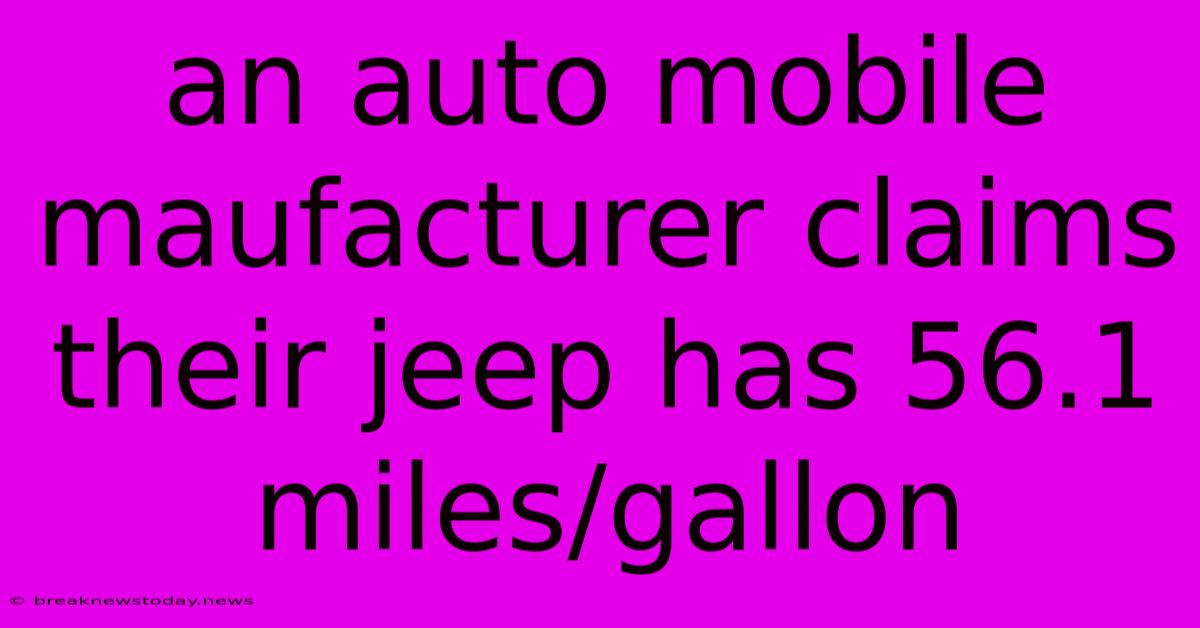 An Auto Mobile Maufacturer Claims Their Jeep Has 56.1 Miles/gallon