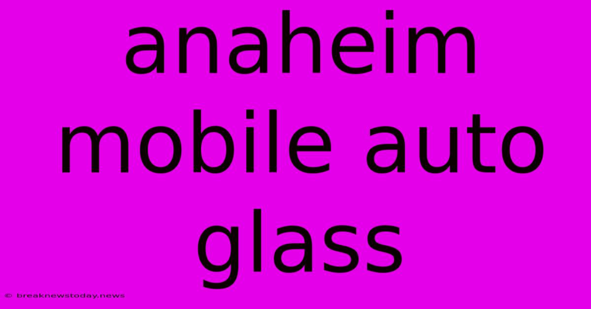 Anaheim Mobile Auto Glass