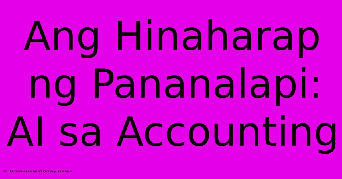 Ang Hinaharap Ng Pananalapi: AI Sa Accounting