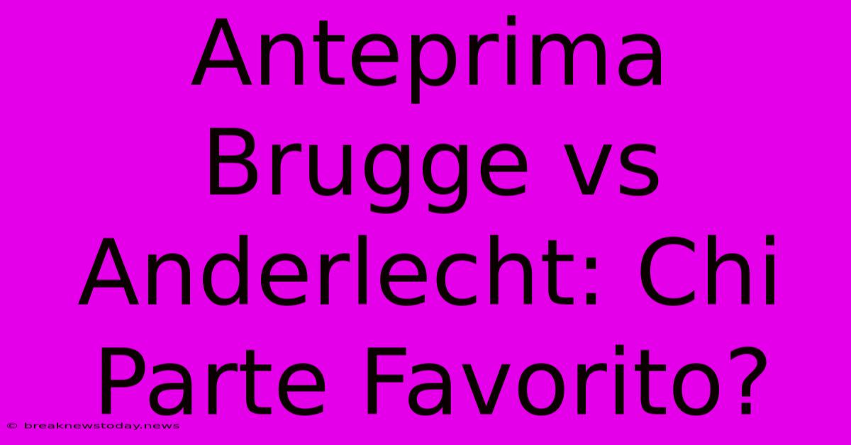 Anteprima Brugge Vs Anderlecht: Chi Parte Favorito?