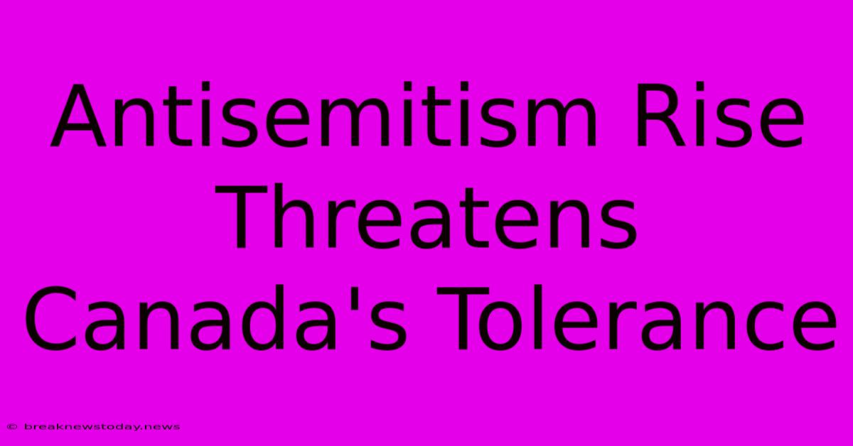 Antisemitism Rise Threatens Canada's Tolerance