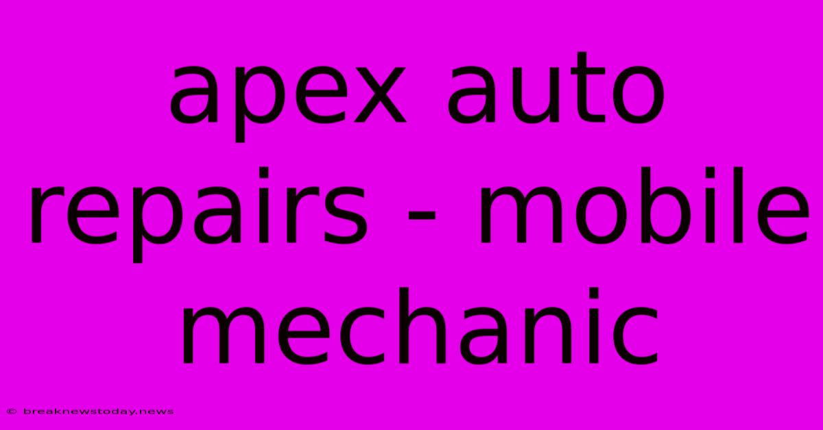 Apex Auto Repairs - Mobile Mechanic