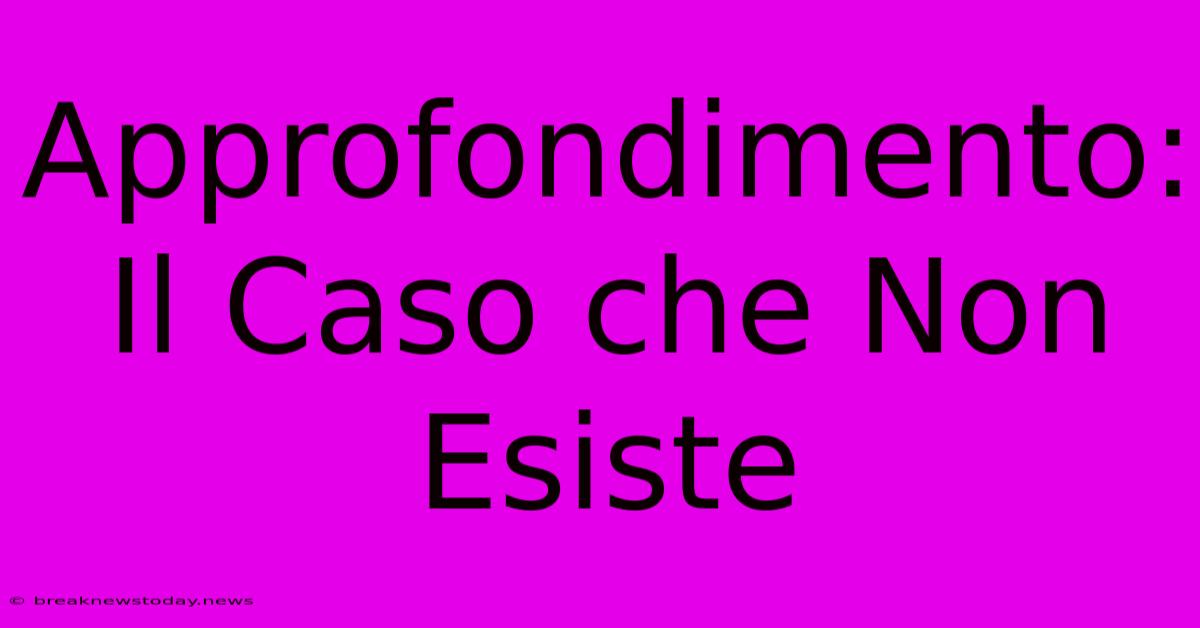 Approfondimento: Il Caso Che Non Esiste