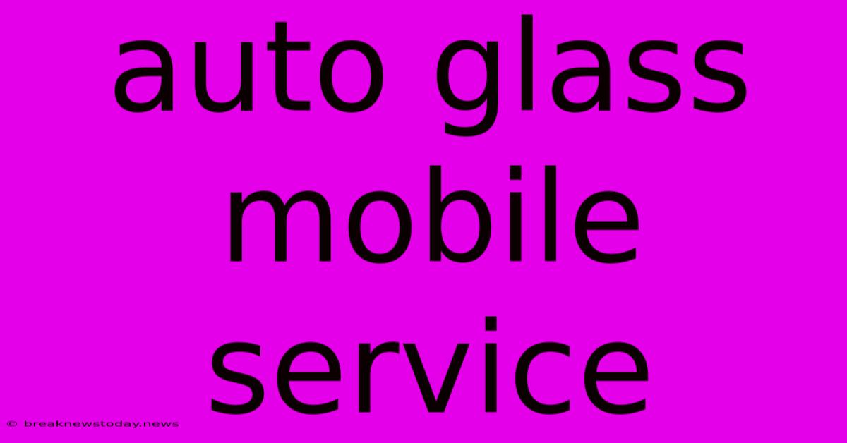 Auto Glass Mobile Service