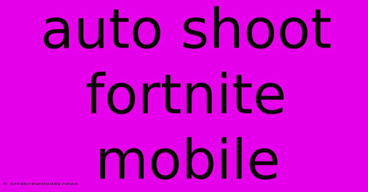 Auto Shoot Fortnite Mobile