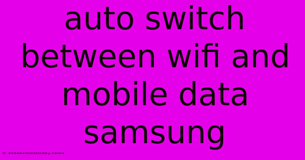 Auto Switch Between Wifi And Mobile Data Samsung