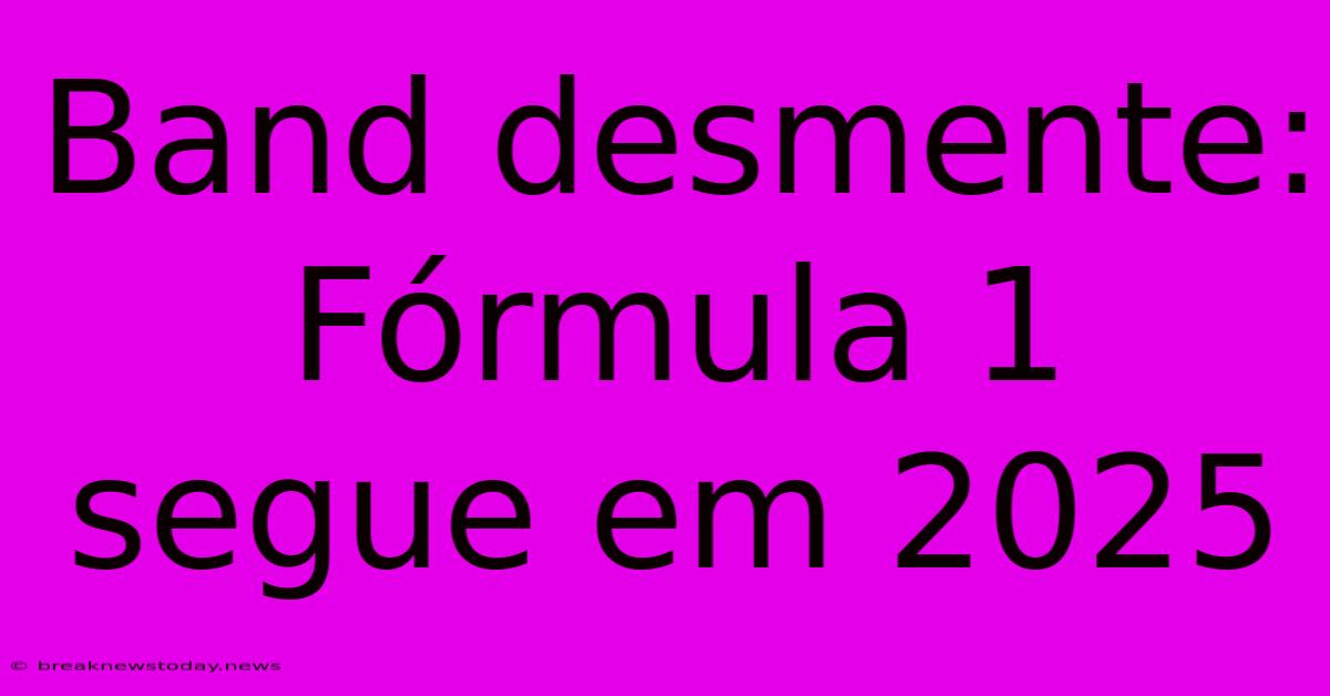 Band Desmente: Fórmula 1 Segue Em 2025