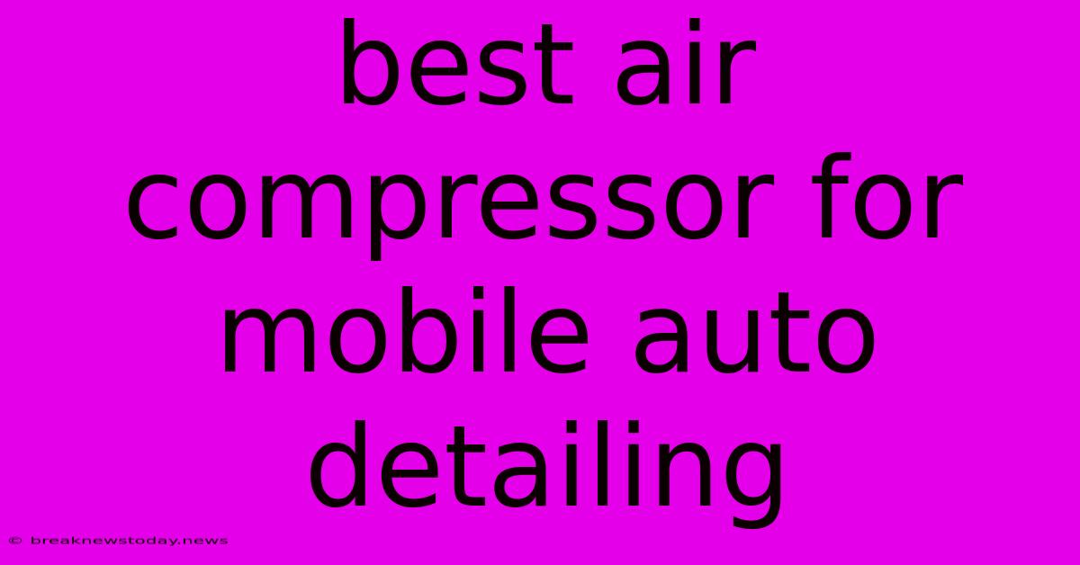 Best Air Compressor For Mobile Auto Detailing