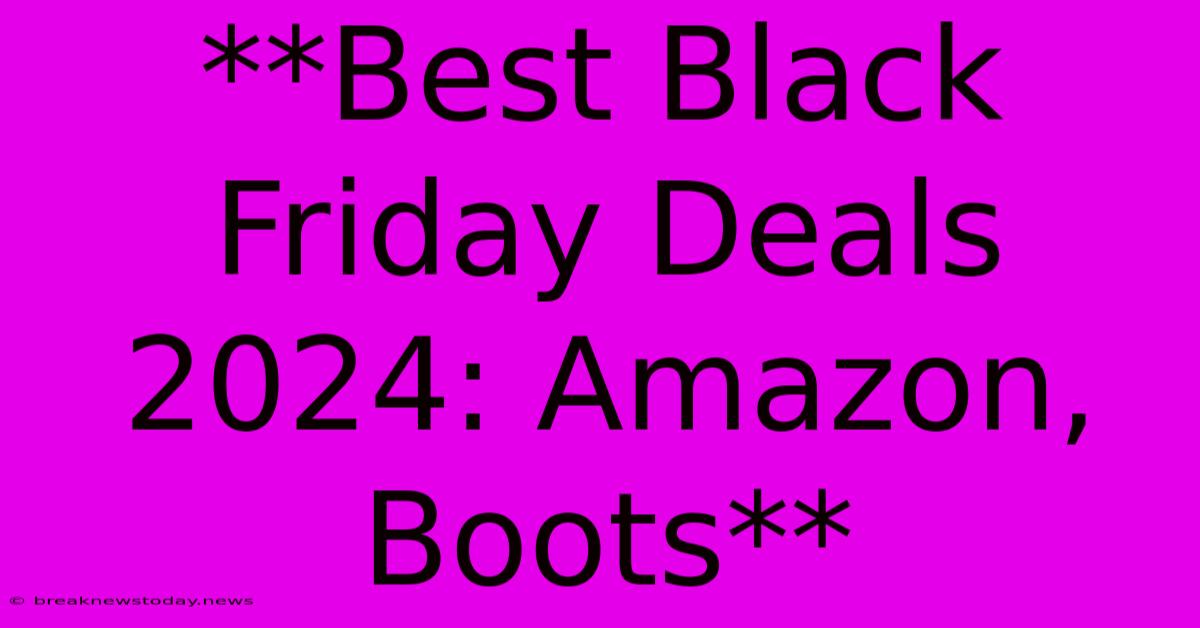 **Best Black Friday Deals 2024: Amazon, Boots**