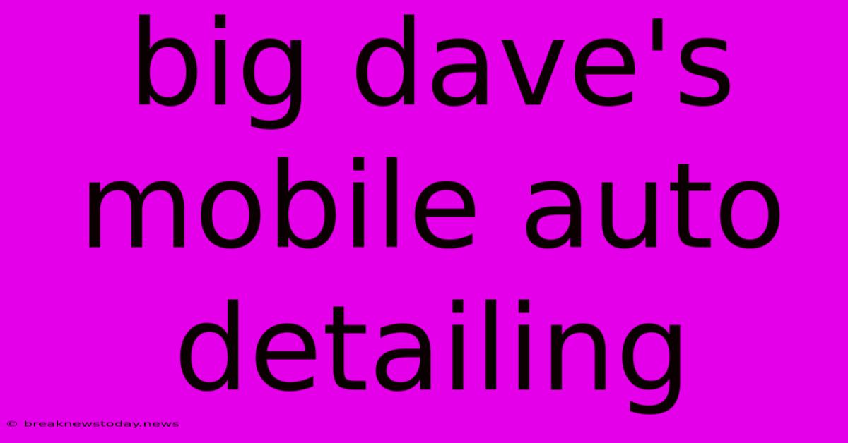 Big Dave's Mobile Auto Detailing