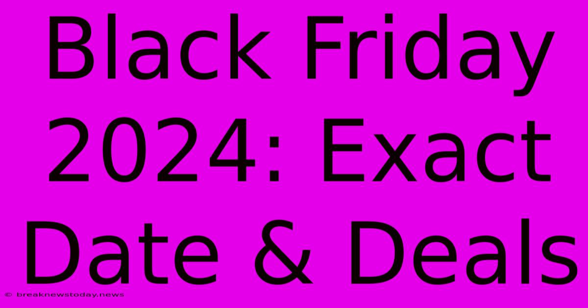 Black Friday 2024: Exact Date & Deals