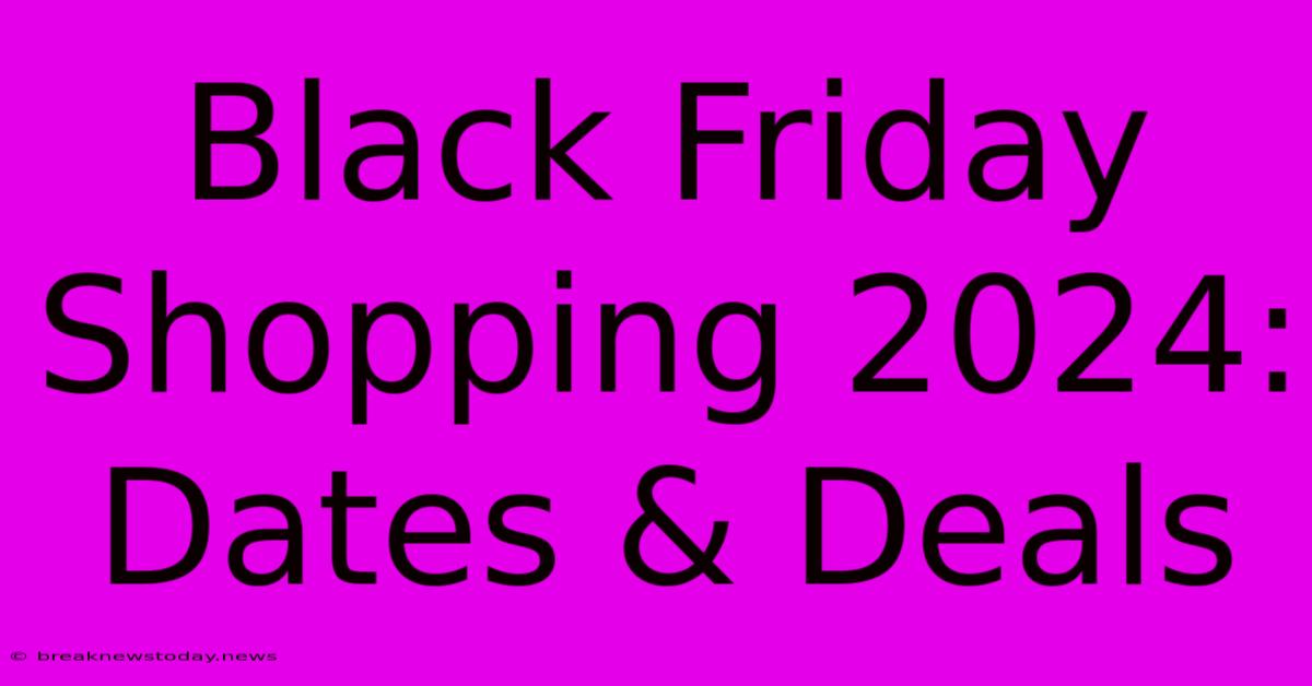 Black Friday Shopping 2024: Dates & Deals 