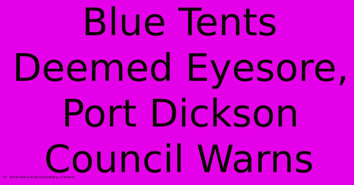 Blue Tents Deemed Eyesore, Port Dickson Council Warns