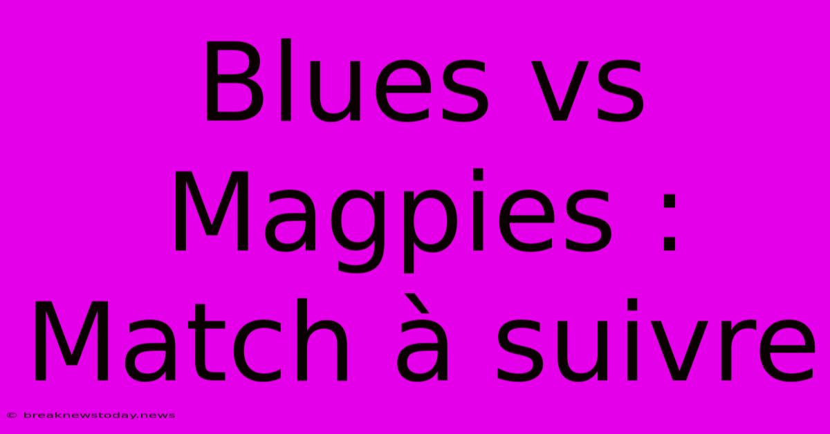 Blues Vs Magpies : Match À Suivre