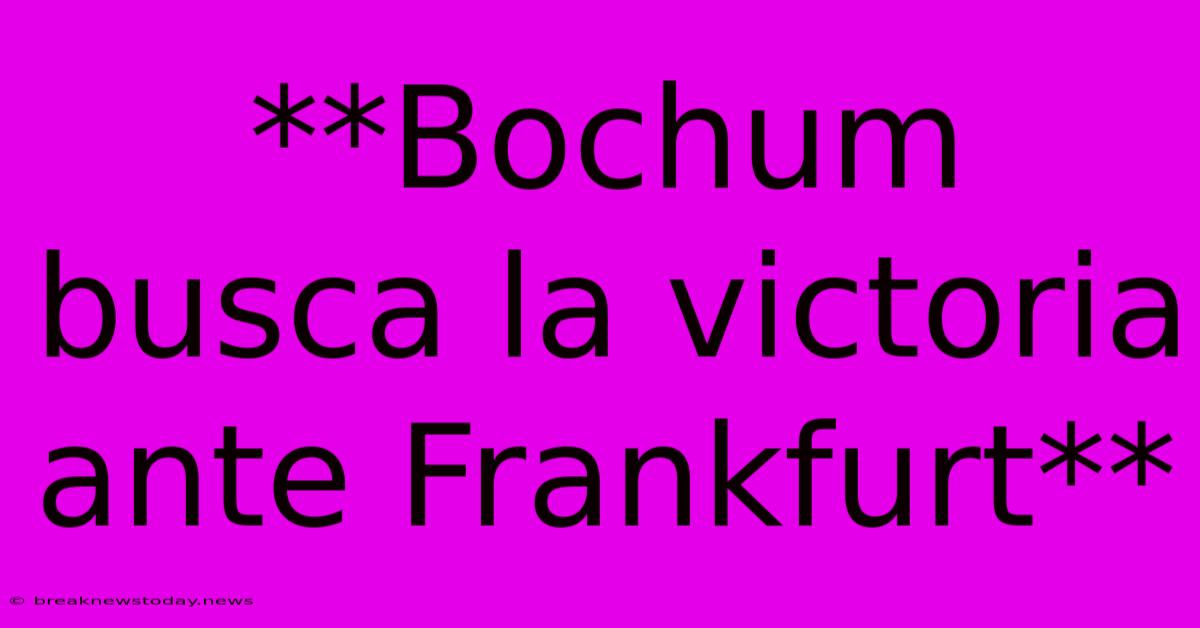 **Bochum Busca La Victoria Ante Frankfurt**