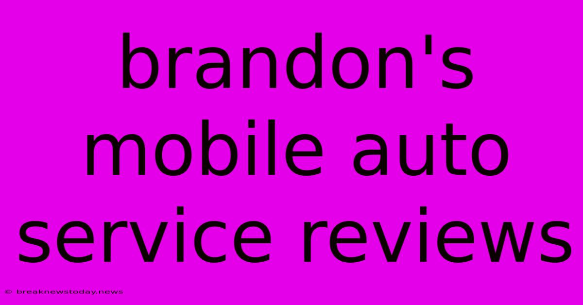 Brandon's Mobile Auto Service Reviews