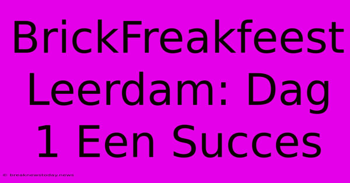 BrickFreakfeest Leerdam: Dag 1 Een Succes 