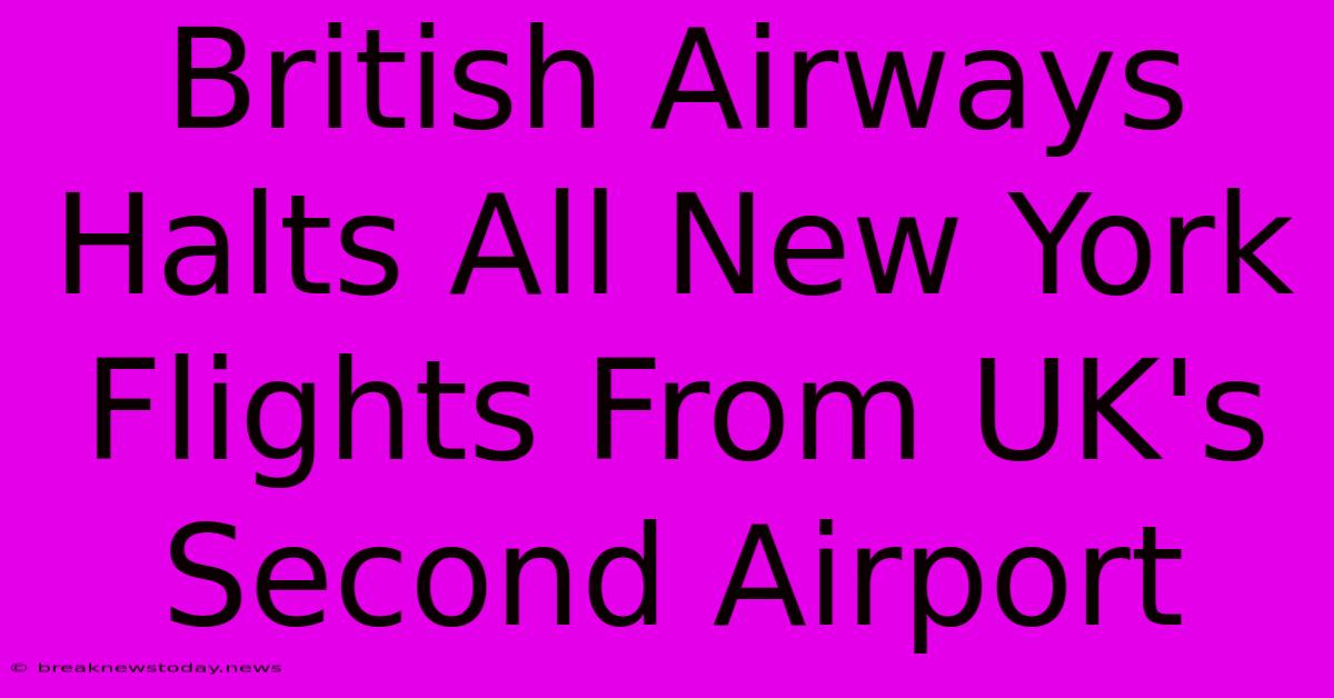 British Airways Halts All New York Flights From UK's Second Airport 