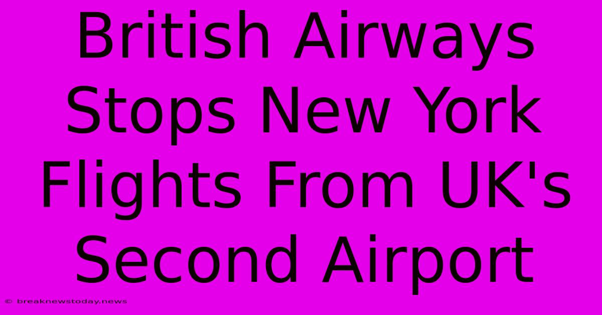 British Airways Stops New York Flights From UK's Second Airport