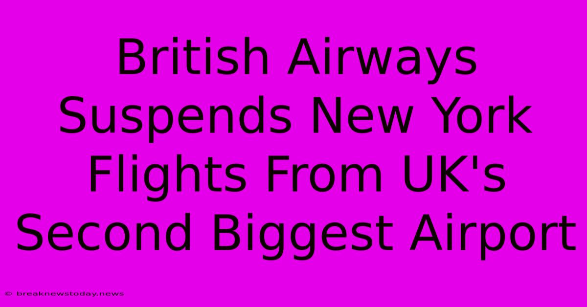 British Airways Suspends New York Flights From UK's Second Biggest Airport