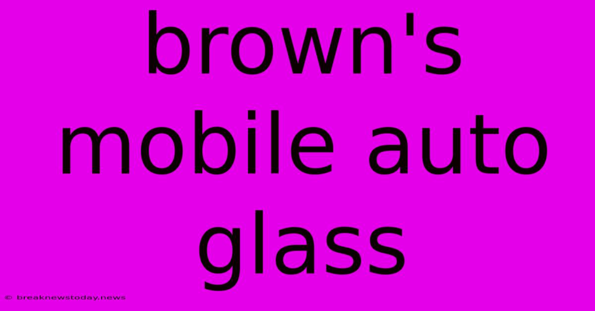 Brown's Mobile Auto Glass