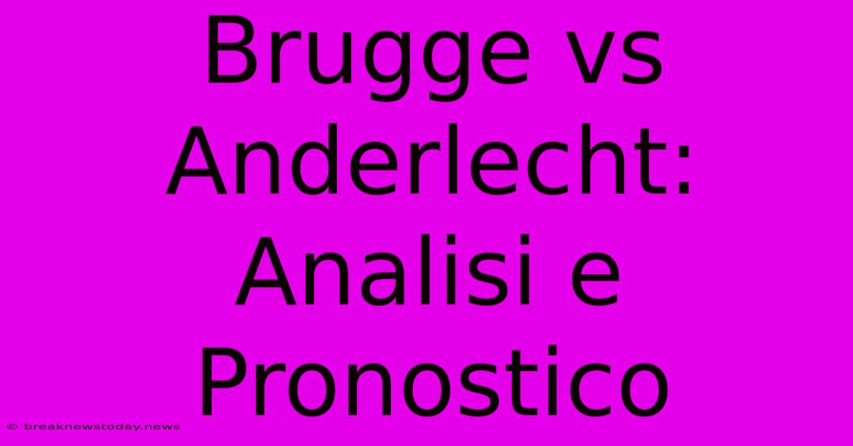 Brugge Vs Anderlecht: Analisi E Pronostico