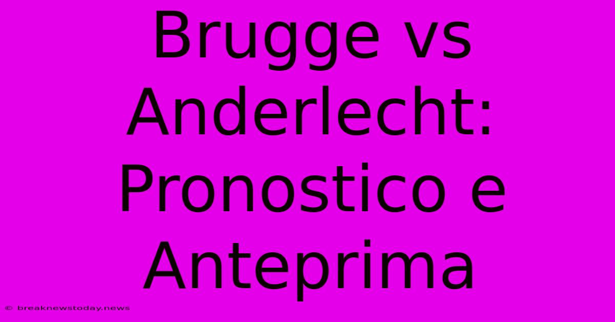 Brugge Vs Anderlecht: Pronostico E Anteprima