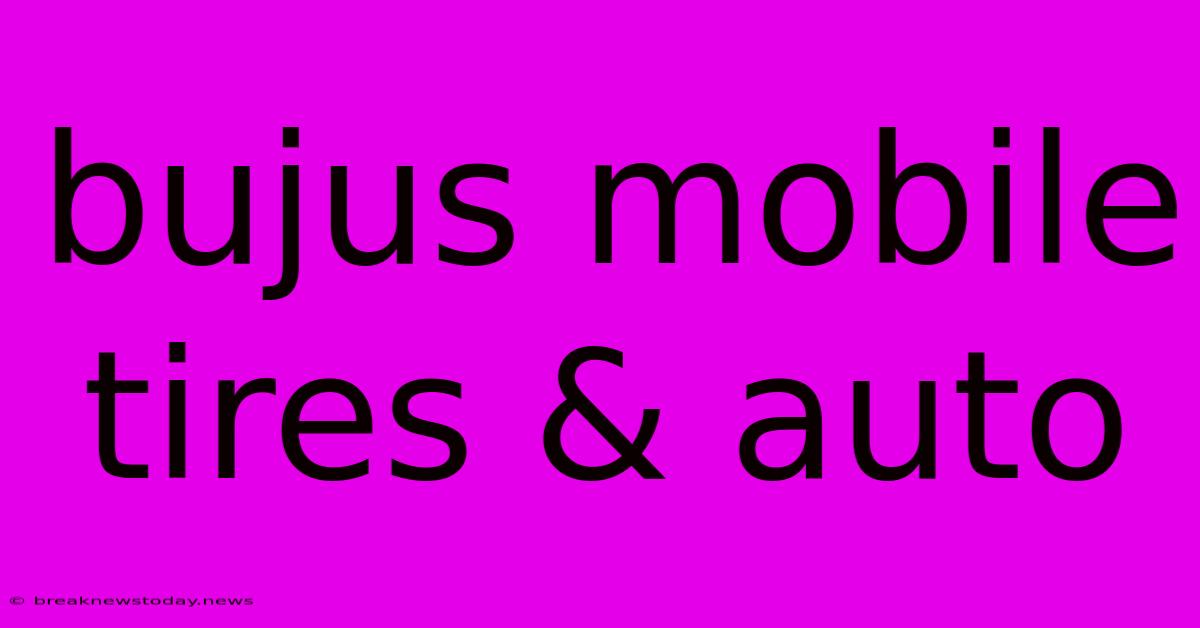 Bujus Mobile Tires & Auto