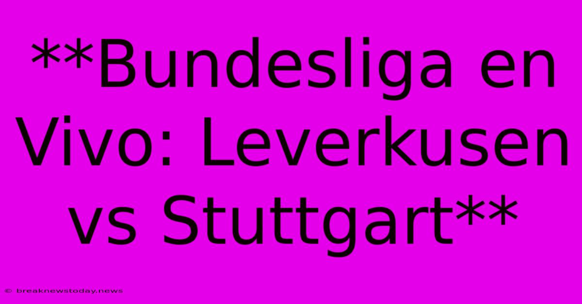 **Bundesliga En Vivo: Leverkusen Vs Stuttgart** 