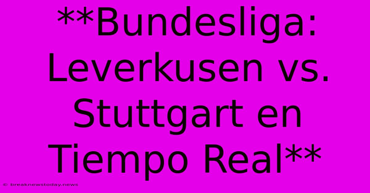 **Bundesliga: Leverkusen Vs. Stuttgart En Tiempo Real** 