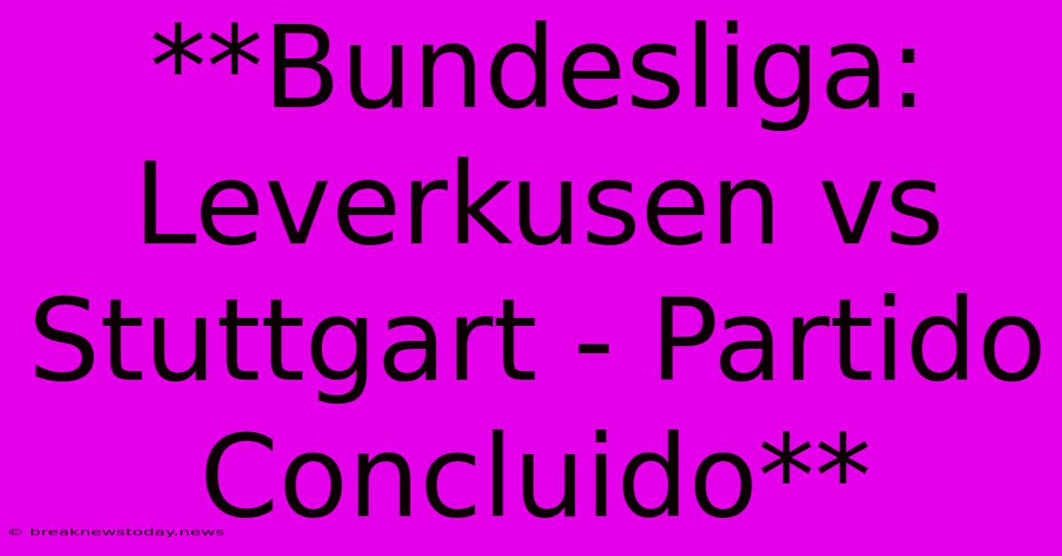 **Bundesliga: Leverkusen Vs Stuttgart - Partido Concluido**