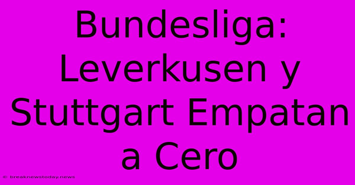 Bundesliga: Leverkusen Y Stuttgart Empatan A Cero