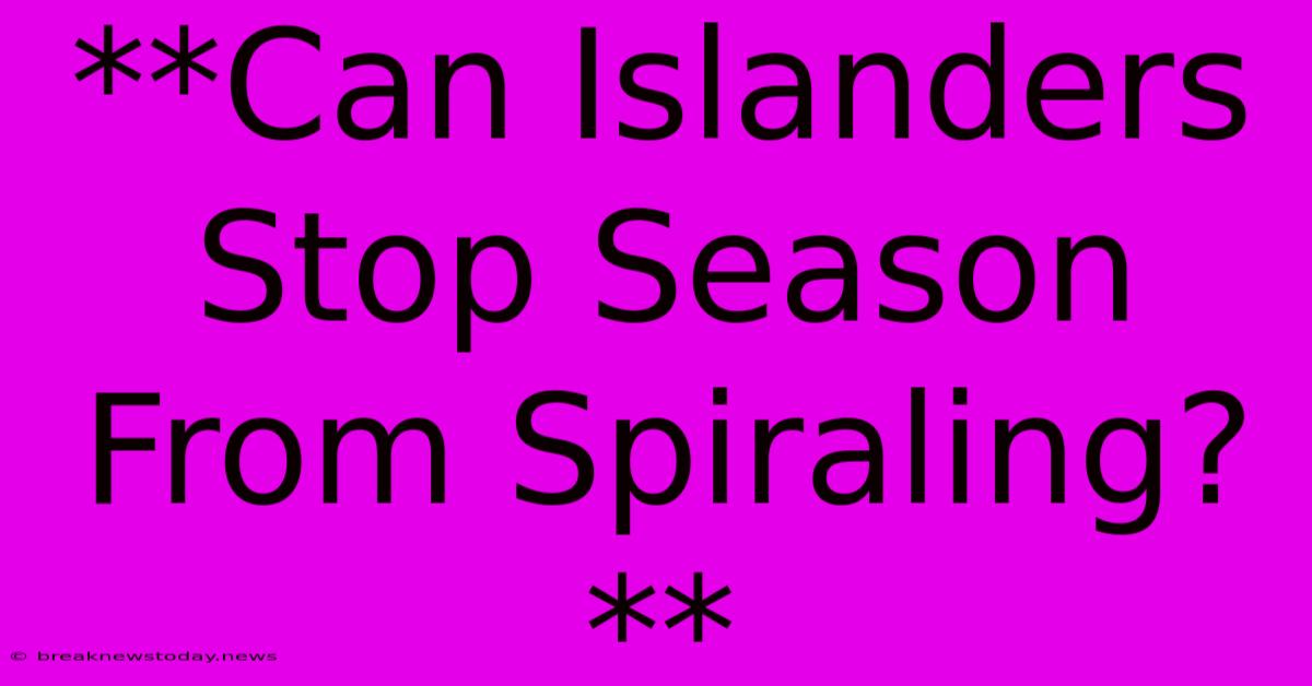 **Can Islanders Stop Season From Spiraling?**