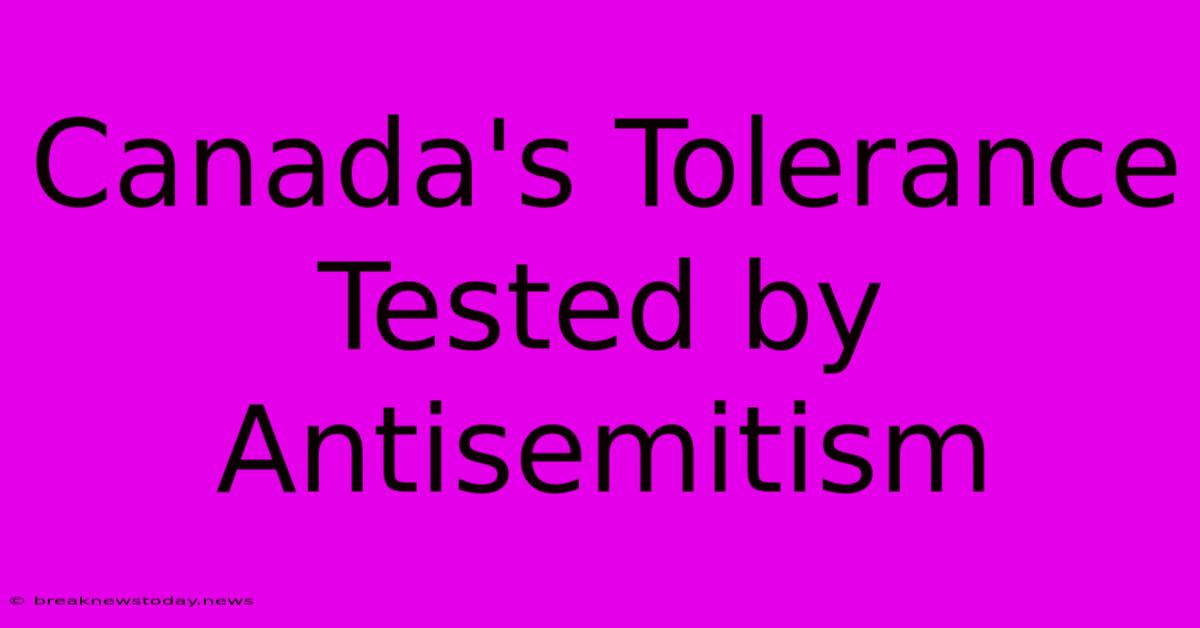 Canada's Tolerance Tested By Antisemitism