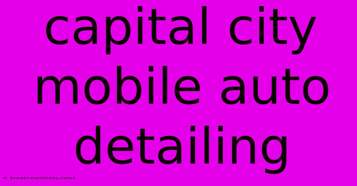 Capital City Mobile Auto Detailing