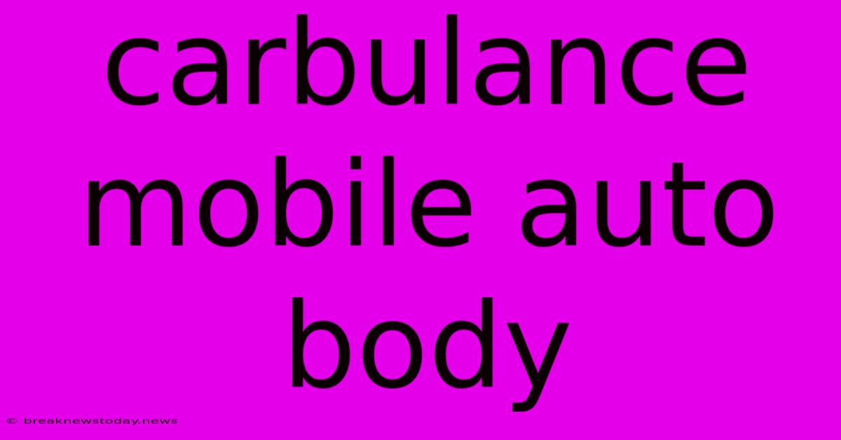 Carbulance Mobile Auto Body