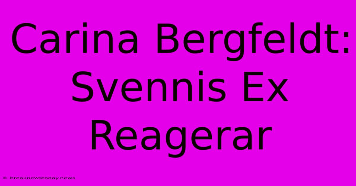 Carina Bergfeldt: Svennis Ex Reagerar