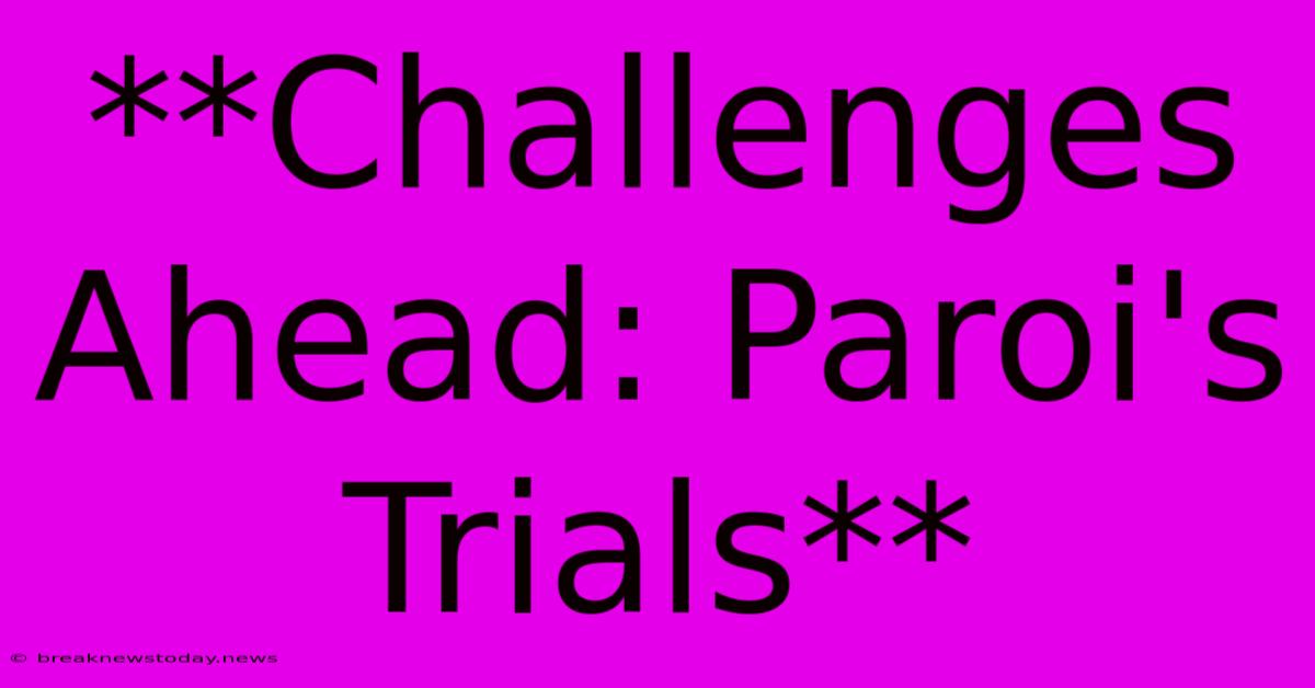 **Challenges Ahead: Paroi's Trials**