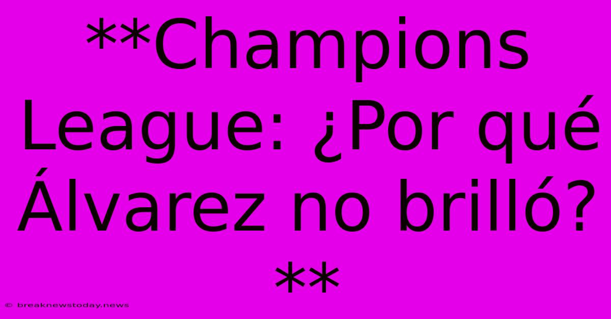 **Champions League: ¿Por Qué Álvarez No Brilló?** 