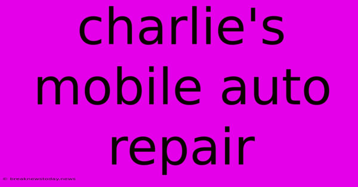 Charlie's Mobile Auto Repair