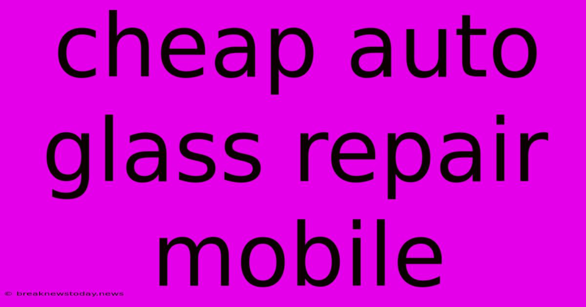 Cheap Auto Glass Repair Mobile